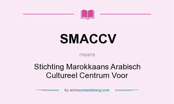 What does SMACCV mean? It stands for Stichting Marokkaans Arabisch Cultureel Centrum Voor