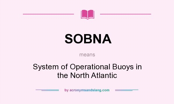 What does SOBNA mean? It stands for System of Operational Buoys in the North Atlantic