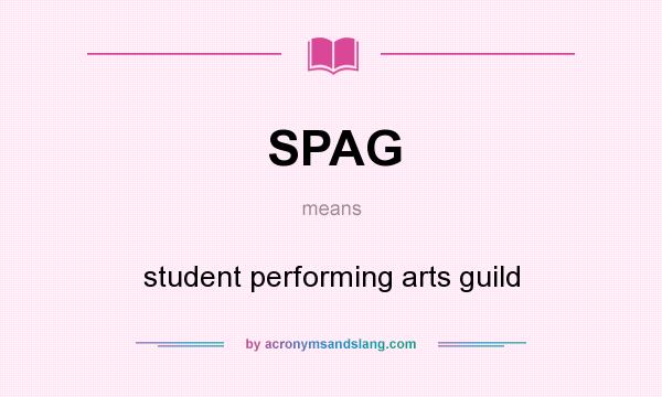 What does SPAG mean? It stands for student performing arts guild