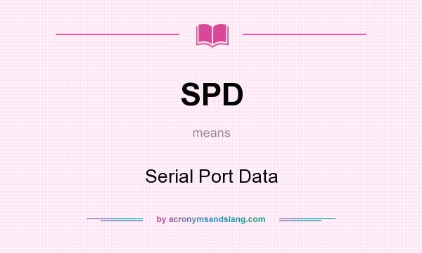 What does SPD mean? It stands for Serial Port Data