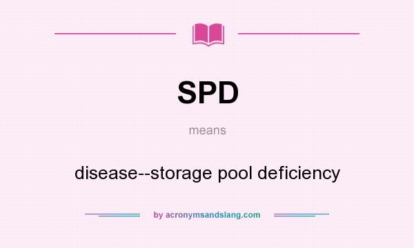 What does SPD mean? It stands for disease--storage pool deficiency