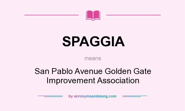 What does SPAGGIA mean? It stands for San Pablo Avenue Golden Gate Improvement Association