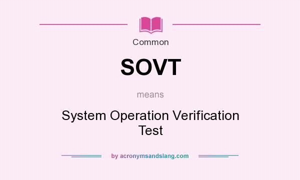 What does SOVT mean? It stands for System Operation Verification Test