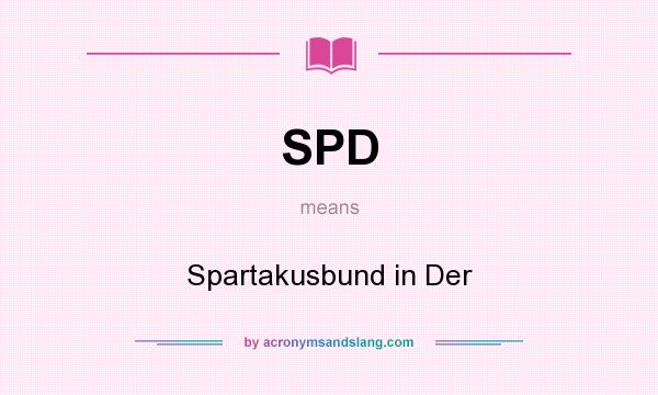 What does SPD mean? It stands for Spartakusbund in Der