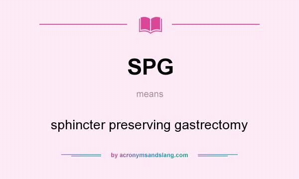 What does SPG mean? It stands for sphincter preserving gastrectomy