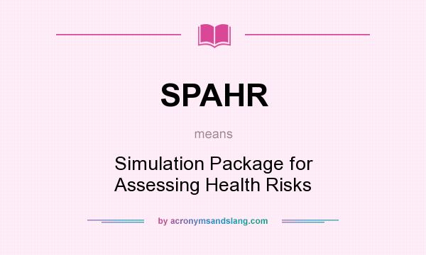 What does SPAHR mean? It stands for Simulation Package for Assessing Health Risks