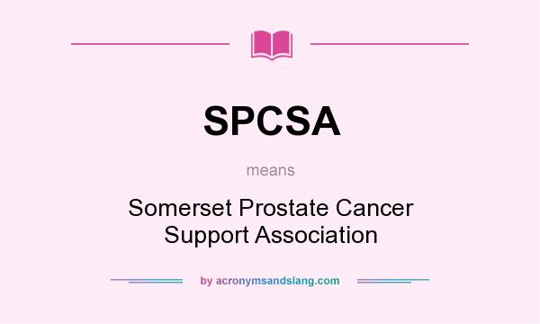 What does SPCSA mean? It stands for Somerset Prostate Cancer Support Association