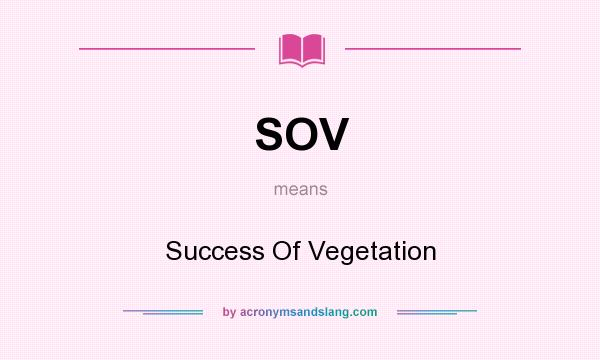 What does SOV mean? It stands for Success Of Vegetation