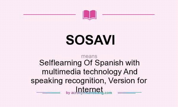 What does SOSAVI mean? It stands for Selflearning Of Spanish with multimedia technology And speaking recognition, Version for Internet