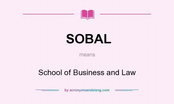 What does SOBAL mean? It stands for School of Business and Law