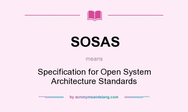 What does SOSAS mean? It stands for Specification for Open System Architecture Standards