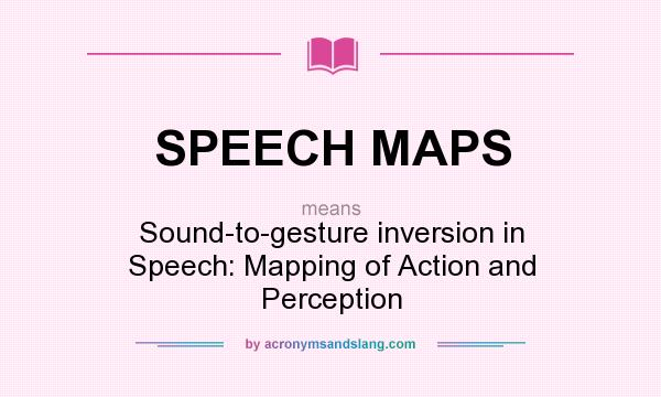 What does SPEECH MAPS mean? It stands for Sound-to-gesture inversion in Speech: Mapping of Action and Perception