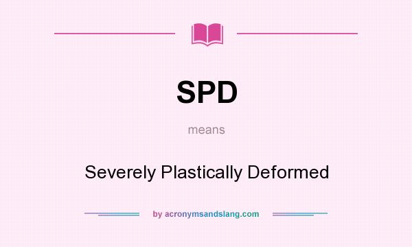 What does SPD mean? It stands for Severely Plastically Deformed