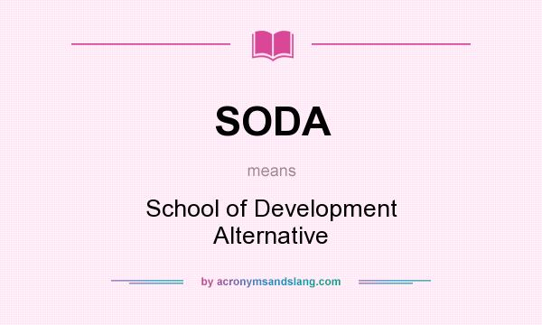 What does SODA mean? It stands for School of Development Alternative