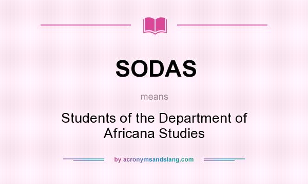 What does SODAS mean? It stands for Students of the Department of Africana Studies