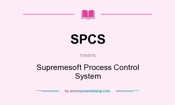 What does SPCS mean? It stands for Supremesoft Process Control System