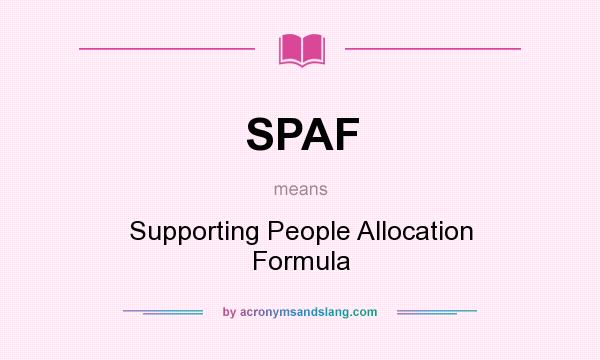 What does SPAF mean? It stands for Supporting People Allocation Formula
