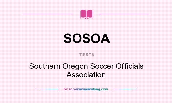 What does SOSOA mean? It stands for Southern Oregon Soccer Officials Association