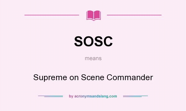 What does SOSC mean? It stands for Supreme on Scene Commander
