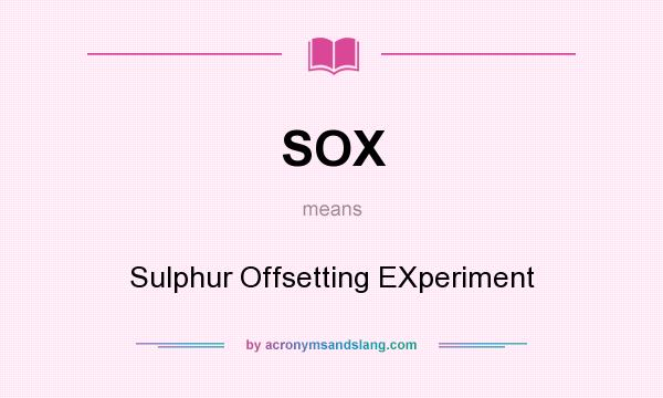 What does SOX mean? It stands for Sulphur Offsetting EXperiment
