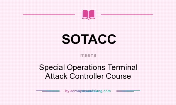 What does SOTACC mean? It stands for Special Operations Terminal Attack Controller Course