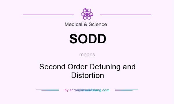 What does SODD mean? It stands for Second Order Detuning and Distortion