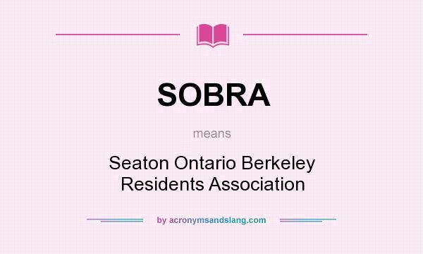 What does SOBRA mean? It stands for Seaton Ontario Berkeley Residents Association