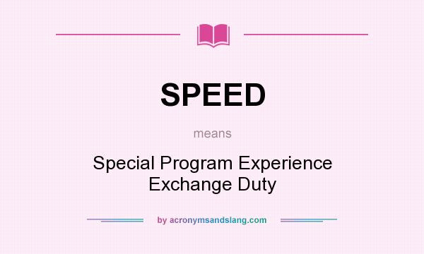 What does SPEED mean? It stands for Special Program Experience Exchange Duty