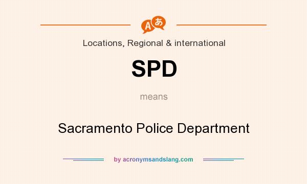 What does SPD mean? It stands for Sacramento Police Department