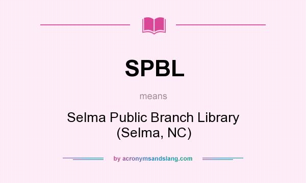 What does SPBL mean? It stands for Selma Public Branch Library (Selma, NC)