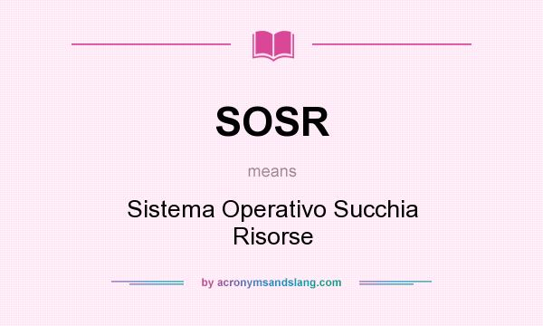 What does SOSR mean? It stands for Sistema Operativo Succhia Risorse