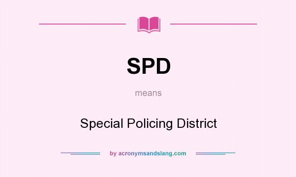 What does SPD mean? It stands for Special Policing District