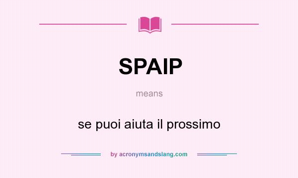 What does SPAIP mean? It stands for se puoi aiuta il prossimo