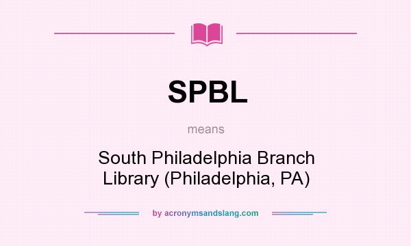 What does SPBL mean? It stands for South Philadelphia Branch Library (Philadelphia, PA)
