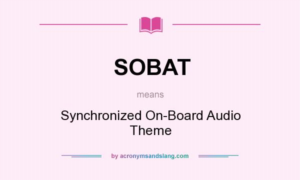What does SOBAT mean? It stands for Synchronized On-Board Audio Theme