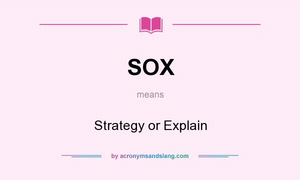 What does SOX mean? It stands for Strategy or Explain