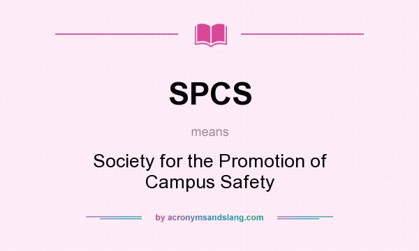 What does SPCS mean? It stands for Society for the Promotion of Campus Safety