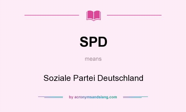 What does SPD mean? It stands for Soziale Partei Deutschland