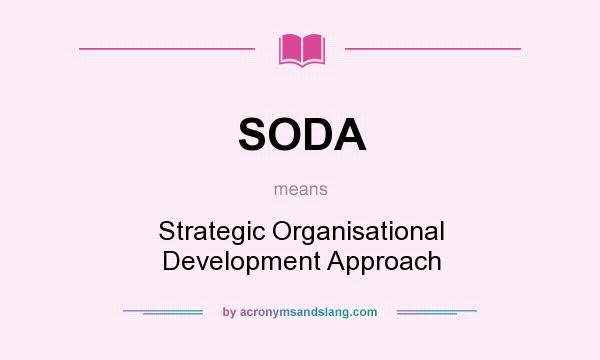 What does SODA mean? It stands for Strategic Organisational Development Approach