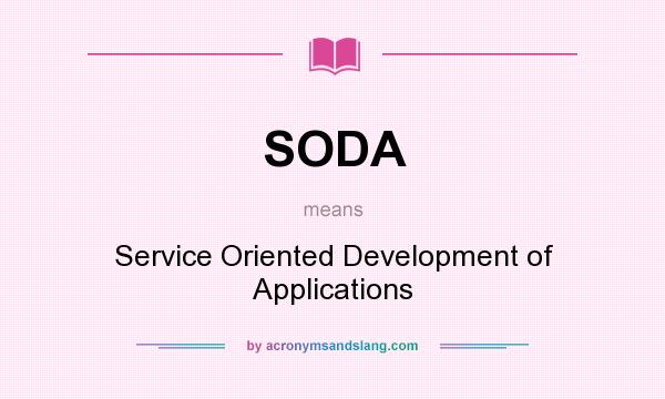 What does SODA mean? It stands for Service Oriented Development of Applications