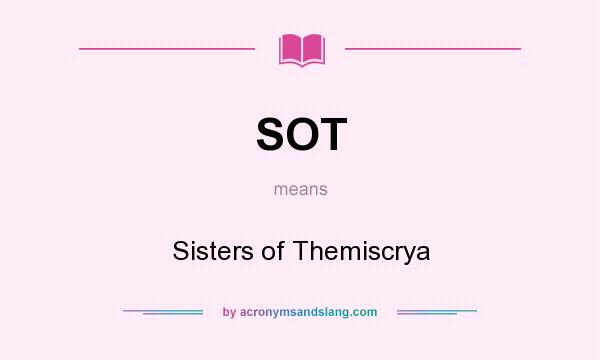 What does SOT mean? It stands for Sisters of Themiscrya