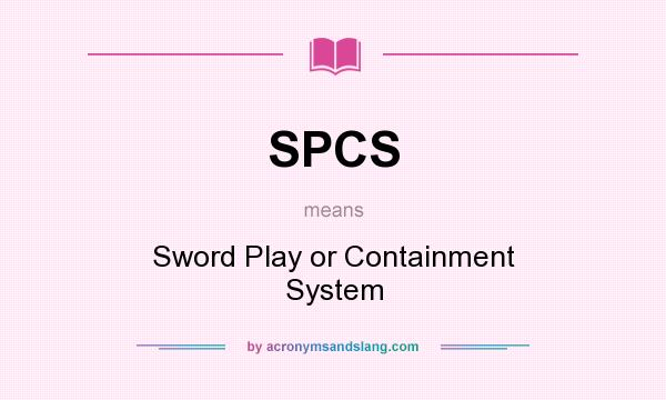 What does SPCS mean? It stands for Sword Play or Containment System