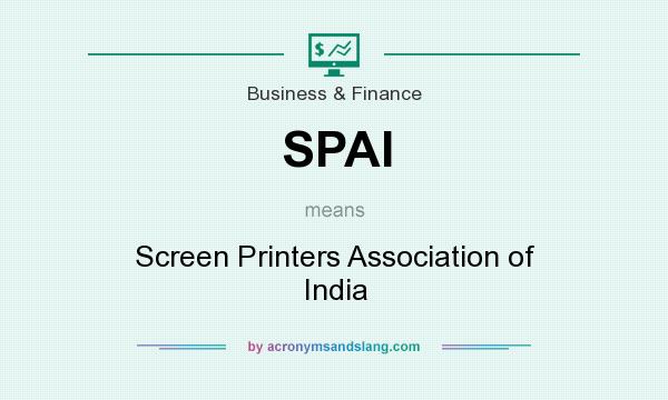 What does SPAI mean? It stands for Screen Printers Association of India