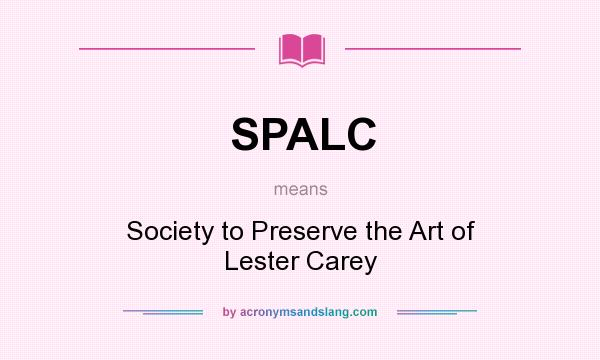 What does SPALC mean? It stands for Society to Preserve the Art of Lester Carey