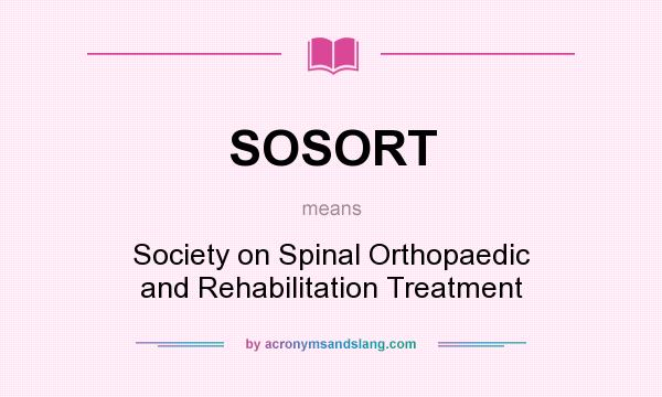 What does SOSORT mean? It stands for Society on Spinal Orthopaedic and Rehabilitation Treatment