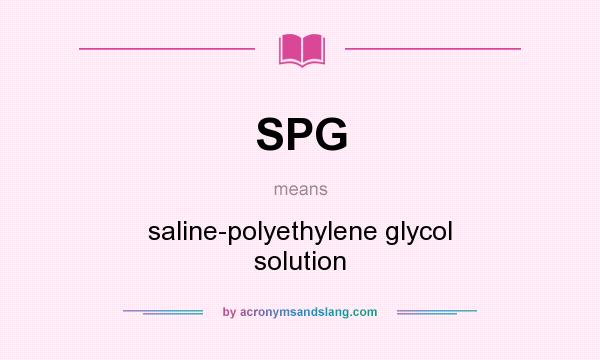 What does SPG mean? It stands for saline-polyethylene glycol solution