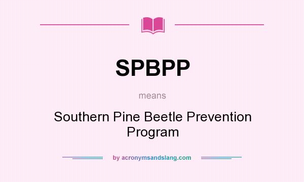 What does SPBPP mean? It stands for Southern Pine Beetle Prevention Program