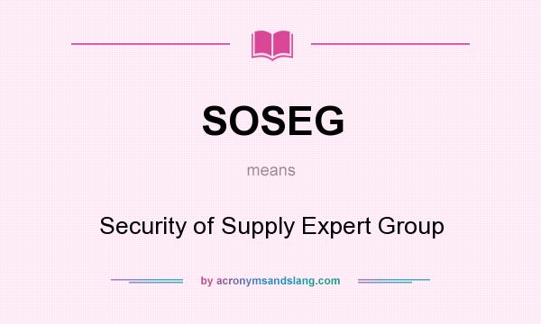 What does SOSEG mean? It stands for Security of Supply Expert Group