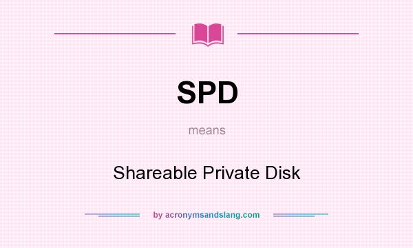 What does SPD mean? It stands for Shareable Private Disk