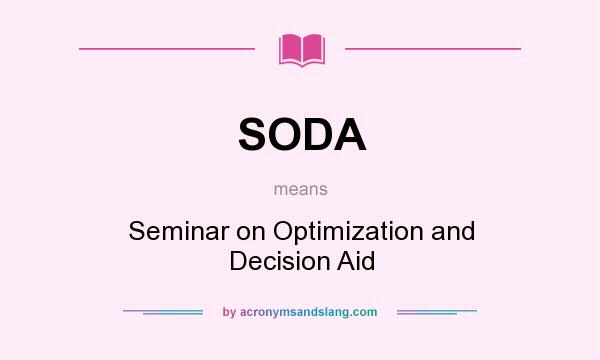 What does SODA mean? It stands for Seminar on Optimization and Decision Aid